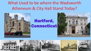 What used to be where the Wadsworth Atheneum & Municipal Building Stand Today in Hartford, CT?