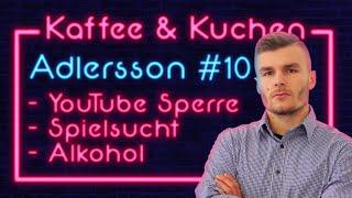 YouTube Sperre - Alkohol - Spielsucht - Partys - Kaffee und Kuchen mit Adlersson #10