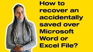 How to recover an accidentally saved over Microsoft Word or  Excel File?