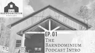 The Barndominium Podcast - Ep. 01 Introduction