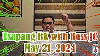 Usapang BK with Boss JC: May 21, 2024