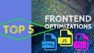 Top 5 Tips - Front End Optimization & Web Performance Gains