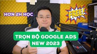 Hướng Dẫn Quảng Cáo Google Ads Cho Người Mới Bắt Đầu 2023 | Trọn Bộ Hơn 2h Học