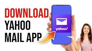 Download Yahoo Mail App 2023 | Yahoo Mobile App Download & Installation Guide