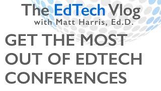 Get the Most Out of EdTech Conferences