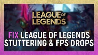 How to Fix League of Legends Stuttering & Fps Drops