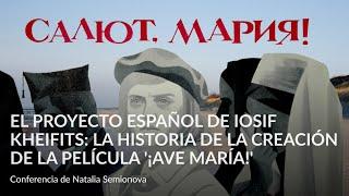 El proyecto español de Iosif Kheifits  la historia de la creación de la película '¡Ave María!'
