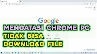 Mengatasi Google Chrome Laptop / PC Tidak Bisa Download File