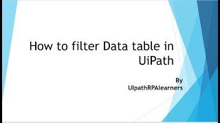 UiPath: Filter Data table | How to use | UiPath Filter data table with example