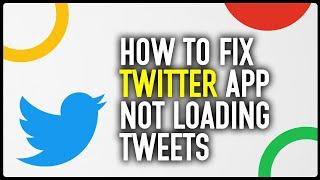 How To Fix Twitter/X App Not Loading Tweets