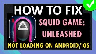 Fix Squid Game: Unleashed App Stuck on Loading Screen/Not Loading on Android and iOS (iPhone/iPad)