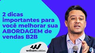 2 dicas importantes para você melhorar sua ABORDAGEM na vendas B2B - William Caldas #563