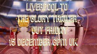 LIVERPOOL TO THE GLORY TRAILER ( OUT 15 DECEMBER AT 6PM UK)