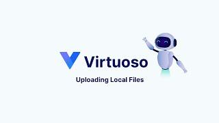 Virtuoso Capabilities - Upload Local Files (Legacy)