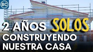 2 AÑOS CONSTRUYENDO NUESTRA CASA EN 20 minutos | Beyond Curious