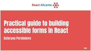 KATERYNA PORSHNIEVA -  Practical guide to building accessible forms in React