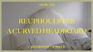 Bedroom Update + How To Reupholster A Curved Headboard