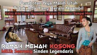 Rumah Mewah Kosong Milik Seorang Sinden Legendaris Perabotan Nya Masih Tidak Ada Yang Berani Ngambil