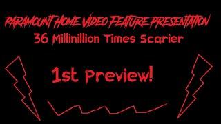 (1ST PREVIEW) Paramount Feature Presentation 36 Millinillion Times Scarier!!