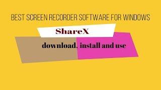 Best Screen Recorder Software For Windows : ShareX Download Install and Use