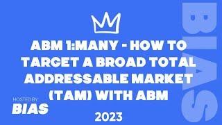 1:Many ABM Strategy:  How to target a broad Total Addressable Market (TAM) with ABM