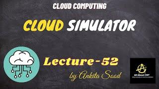 Cloud Simulator| Cloud Computing | Lec- 52 | Ankita Sood