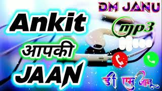 Ankit name ringtone | Ankit ji aapki jaan ka call aaya hai | name ringtone status video | DM Janu