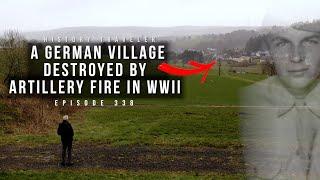 A German Village DESTROYED By Artillery Fire in WWII (with a WWII Vet!!!)| History Traveler Ep. 338