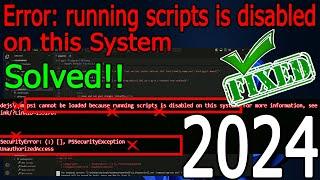 Fixed Error PS1 Can Not Be Loaded Because Running Scripts Is Disabled On This System [2024 Update]