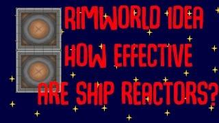 How Effective are Ship Reactors? Rimworld Suggestions/Ideas