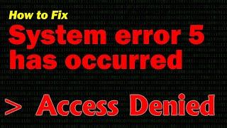 How to Fix SYSTEM ERROR 5 has occurred ACCESS IS DENIED