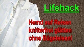 Reise Lifehack: Hemd knitterfrei bekommen ohne zu bügeln - Hemden glätten ohne Bügeleisen