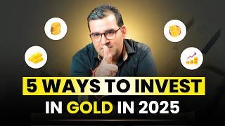 5 Ways to Invest in Gold for 2025 | Physical Gold vs Gold ETF | Sanjay Kathuria