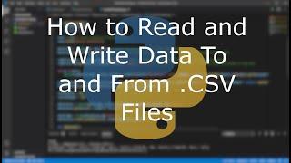 Python Tutorial - How to Read/Write Data To/From .CSV Files and Basic Data Parsing/Manipulation