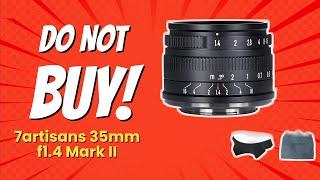 DON'T BUY 7artisans 35mm F1.4 Mark II BEFORE WATCHING THIS VIDEO!  (8 Reasons)