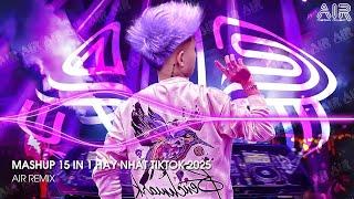 Mashup 15 in 1 - Nhạc Remix TikTok Triệu View Hay Nhất Hiện Nay  Top 15 Nhạc TikTok Hay Nhất 2025