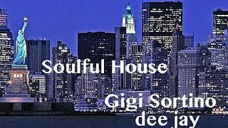 Soulful House - dj set Gigi Sortino dee Jay - Italy