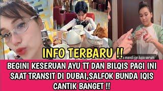 BEGINI KESEEUAN AYU TT DAN BILQIS TRANSIT DI DUBAI ,SALFOK BUNDA AYU CANTIK BANGET