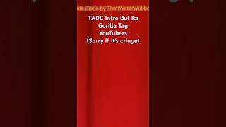 TADC Intro But It's Gorilla Tag YTs! @jmancurly @VMT @TTTPig @Jawclamps @K-9 @elliotVR #gtag