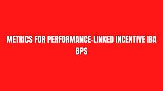 METRICS FOR PERFORMANCE-LINKED INCENTIVE IBA BPS