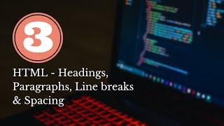 How to add headings, paragraphs, line breaks, spacing, etc. in HTML || HTML course for beginners