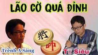 Trận cờ bá đạo quá hay giữa Trềnh A Sáng vs Từ Siêu