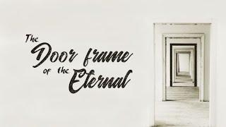The Door Frame To The Eternal | Evg. A.J. Holloway | 08.01.21