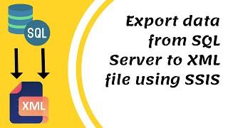 99 Export data from SQL Server to xml file using SSIS
