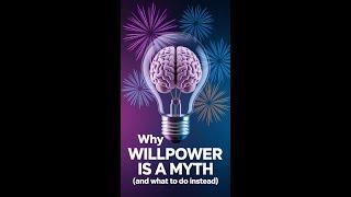 Why Willpower is a Myth (and What to Do Instead)