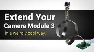 Extend Your Camera Module 3 (in a weirdly cool way…)