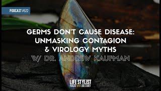 Germs Don't Cause Disease: Contagion & Virology Myths w/ Dr. Andrew Kaufman | 522 | Luke Storey