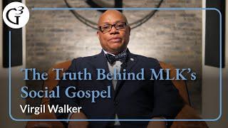 The Truth Behind MLK's Social Gospel | Virgil Walker