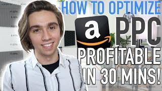 How to Optimize New Amazon PPC to Become Profitable in 30 Minutes!