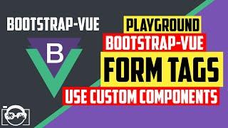 Playground with custom form tags in bootstrap-vue  for vuejs - bootstrap-vue tutorial